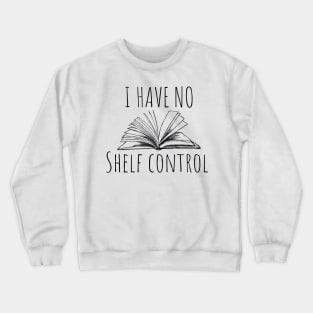 I have no shelf control. Bookish book lover design for bright colors Crewneck Sweatshirt